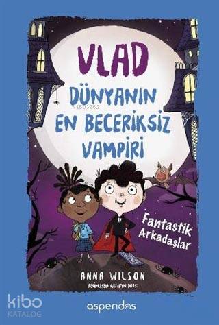 Vlad Dünyanın En Beceriksiz Vampiri 2  Fantastik Arkadaşlar(Ciltli) - Anna Wilson