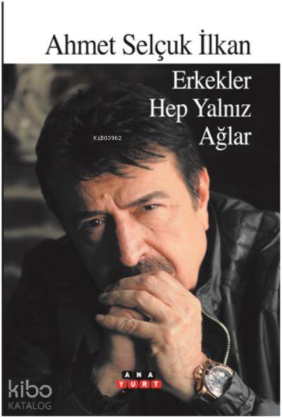 Erkekler Hep Yalnız Ağlar - Ahmet Selçuk İlkan