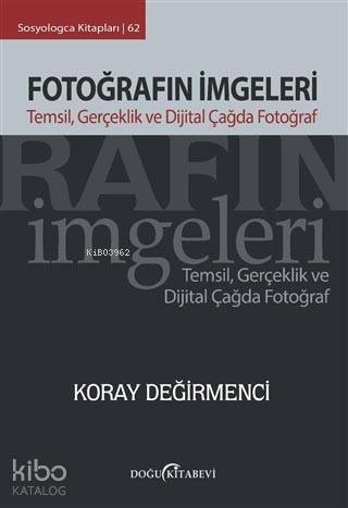 Fotoğrafın İmgeleri; Temsil, Gerçeklik ve Dijital Çağda Fotoğraf