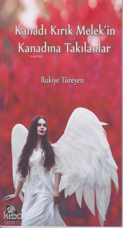 Kanadı Kırık Melek'in Kanadına Takılanlar - Rukiye Türeyen