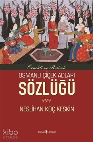 Osmanlı Çiçek Adları Sözlüğü; Örnekli ve Resimli