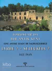 Toroslar'Da Bir Antik Kent Eine Antike Stadt Im Taurusgebirge Lyrbe? - Seleukeia?-Jale İnan