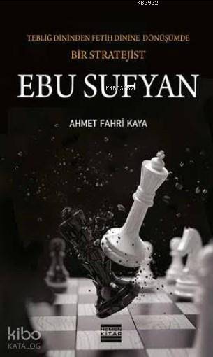 Tebliğ Dininden Fetih Dinine Dönüşümde Bir Stratejist - Ebu Sufyan