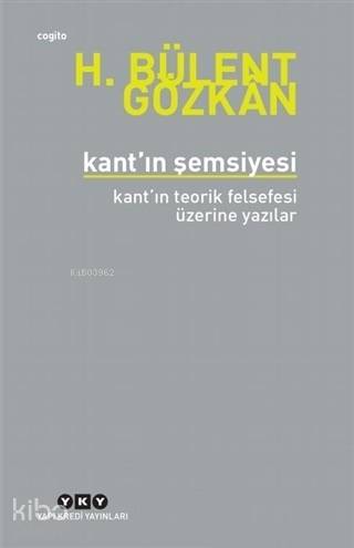 Kant'ın Şemsiyesi; Kant'ın Teorik Felsefesi Üzerine Yazılar