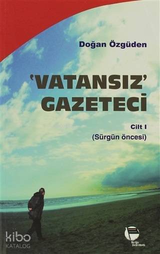 Vatansız Gazeteci 1; Sürgün Öncesi