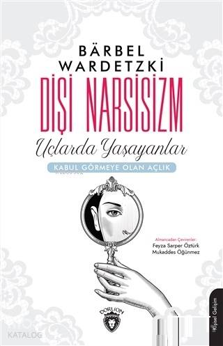 Dişi Narsisizm; Uçlarda Yaşayanlar - Kabul Görmeye Olan Açlık