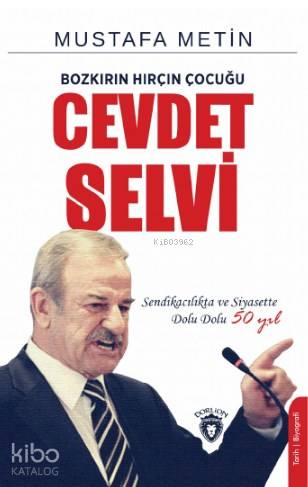 Bozkırın Hırçın Çocuğu Cevdet Selvi; Sendikacılıkta ve Siyasette 50 Yı