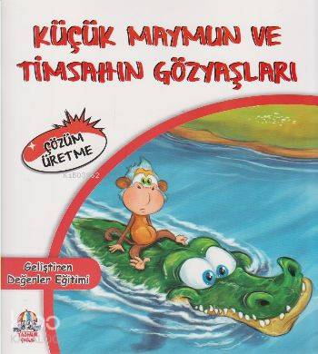 Geliştiren Değerler Eğitimiçözüm Üretmeküçük Maymun Ve Timsahın Gözyaşları - Cihan Bahadır Gürelik