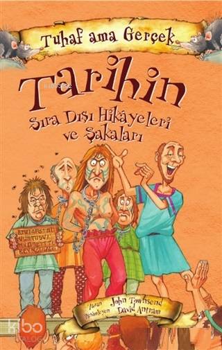 Tuhaf Ama Gerçektarihin Sıra Dışı Hikayeleri Ve Şakaları - John Townsend