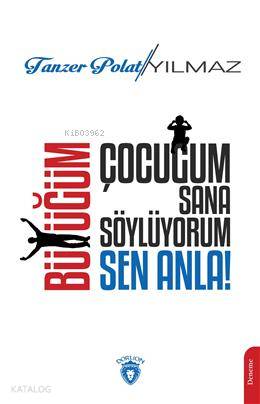 Çocuğum Sana Söylüyorum, Büyüğüm Sen Anla!