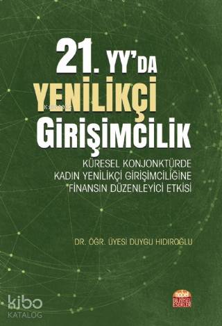 21. Yy'da Yenilikçi Girişimcilik; Küresel Konjonktürde Kadın Yenilikçi Girişimciliğine Finansın Düzenleyici Etkisi