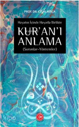 Hayatın İçine Hayatla Birlikte Kuranı Anlama - Celal Kırca