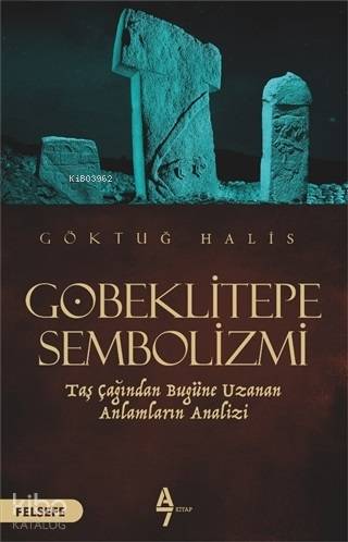 Göbeklitepe Sembolizmi Taş Çağından Bugüne Uzanan Anlamların Analizi