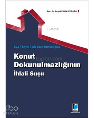 5237 Sayılı Türk Ceza Kanunu'nda Konut Dokunulmazlığının İhlali Suçu