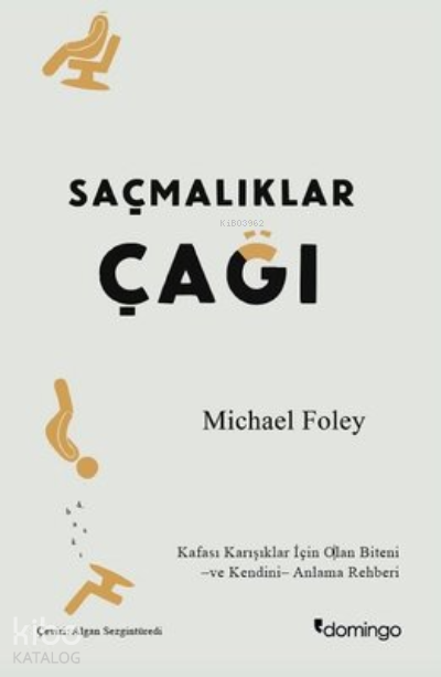 Saçmalıklar Çağı ;Kafası Karışıklar İçin Olan Biteni ve Kendini Anlama Rehberi