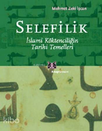 Selefilik; İslami Köktenciliğin Tarihi Temelleri