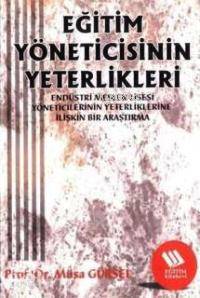 Eğitim Yayınevi Eğitim Yöneticisinin Yeterlikleri: Endüstri Meslek Lisesi Müdürlerinin Yeterliklerine İlişkin Bir Araştırma-Musa Gürsel