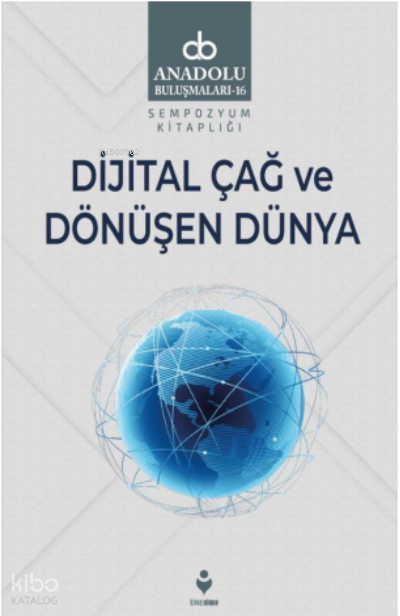 Dijital Çağ Ve Dönüşen Dünya