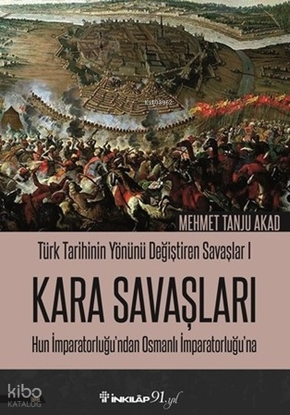 Türk Tarihinin Yönünü Değiştiren Savaşlar 1 - Kara Savaşları; Hun İmparatorluğundan Osmanlı İmparatorluğuna