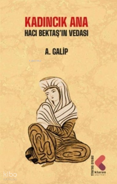 Kadıncık Ana - Hacı Bektaş'ın Vedası - A.galip
