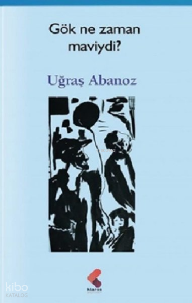 Gök Ne Zaman Maviydi ? - Uğraş Abanoz