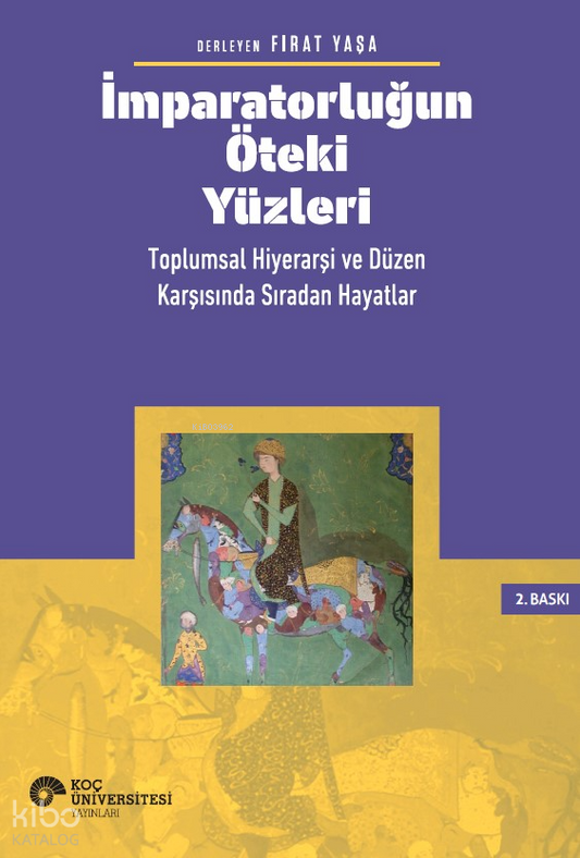İmparatorluğun Öteki Yüzleri: Toplumsal Hiyerarşi Ve Düzen Karşısında Sıradan Hayatlar - Fırat Yaşa
