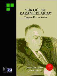 "Bir Gül Bu Karanlıklarda"; Tanpınar Üzerine Yazılar