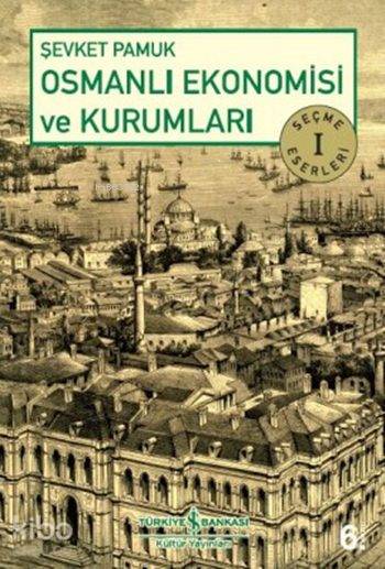 Osmanlı Ekonomisi ve Kurumları; Seçme Eserler 1