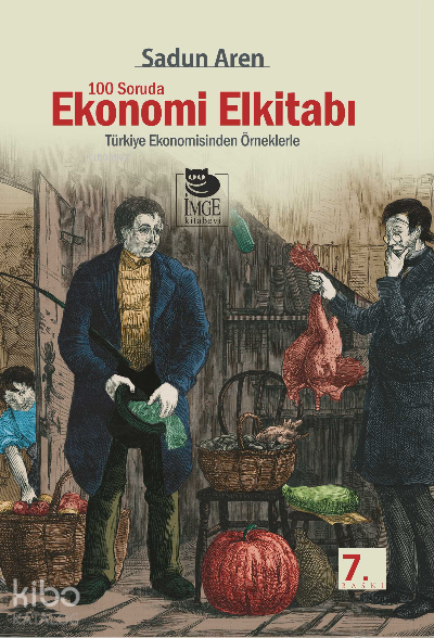 100 Soruda Ekonomi El kitabı - Türkiye Ekonomisinden Örneklerle