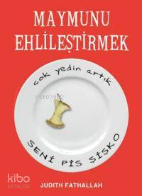 Maymunu Ehlileştirmek; Çok Yedin Artık Seni Pis Şişko