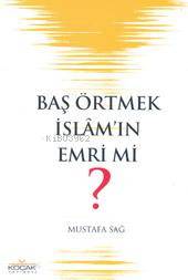 Baş Örtmek İslam’ın Emri mi?