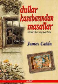 Dullar Kasabasından Masallar; ve Erkekler Diyarı Tarihçesinden Notlar