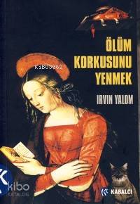 Ölüm Korkusunu Yenmek - Irvin D. Yalom