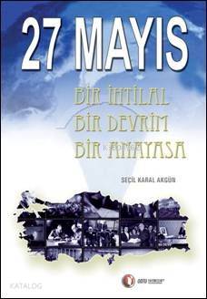 27 Mayıs; Bir İhtilal Bir Devrim Bir Anayasa